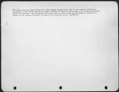 Consolidated > Pff Planes Such As These Flying High Above German Targets Were Able To See Covered Objectives Thousands Of Feet Below Mirrored As Small Clusters Of Light In The Screen Of The Mickey Instrument Which They Carried.  The Revolving Micro-Wave Antenna Which Se