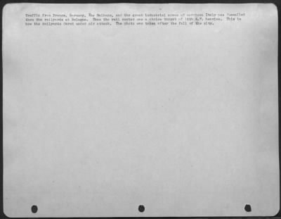 Thumbnail for Consolidated > Traffic From France, Germany, The Balkans, And The Great Industrial Areas Of Northern Italy Was Funnelled Thru The Railyards At Bologna.  Thus The Rail Center Was A Choice Target Of 15Th Af Heavies.  This Is How The Railyards Fared Under Air Attack.  The