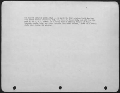 Thumbnail for General > The Raid On Japan 18 April, 1942 -- On April 18, 1942, Sixteen North American B-25 Medium Bombers (Headed By Major General James H. Doolittle), Took Off From The Deck Of The U.S.S. Hornet, On A Daring Raid On Military Targets At Tokyo, Yokohama, Osaka, Ko