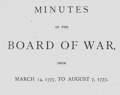 Volume I > Minutes of the Board of War, From March 14, 1777, To August 7, 1777