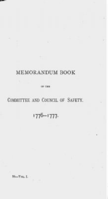 Thumbnail for Volume I > Memorandum Book of the Committee and Council of Safety. 1776-1777.