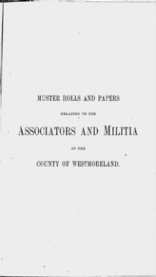 Thumbnail for Volume XIV > Muster Rolls and Papers Relating to the Associators and Militia of the County of Westmoreland.