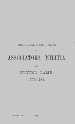 Volume XV > Miscellaneous Rolls of Associators, Militia and Flying Camp, 1776-1783.