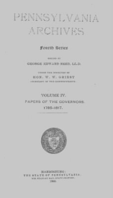 Thumbnail for Volume IV > Pennsylvania Archives, Papers of the Governors. 1785-1817.