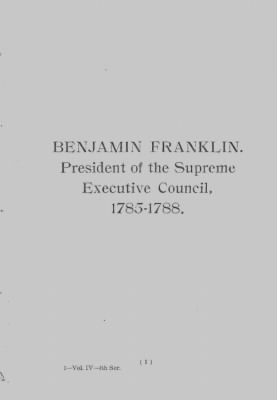 Thumbnail for Volume IV > Benjamin Franklin. President of the Supreme Executive Council, 1785-1788.