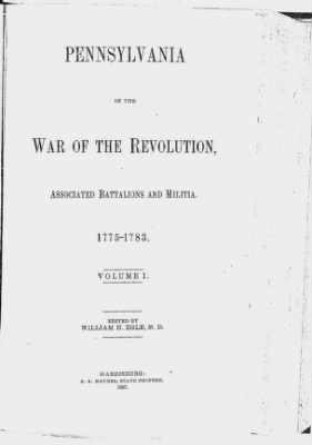 Thumbnail for Volume XIII > Pennsylvania in the War of the Revolution, Associated Battalions and Militia. 1775-1783.