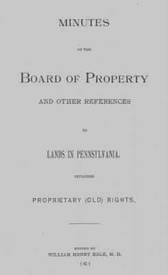 Thumbnail for Volume XXVII > Minutes of the Board of Property and Other References to Lands in Pennsylvania. Including Propriety (Old) Rights.