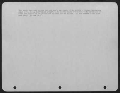 Thumbnail for Consolidated > "You should have seen the one that got away," says Capt. Irl E. Baldwin of Yakima, Washington, pilot of the Boeing B-17 "HELLS ANGELS," as he and his flight crew relate their experiences on their 28th mission to the ground crew at their base