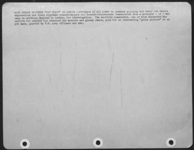 General > High German Officers 'Pay Visit' To London -- Stripped Of All Power To Command Anything But Their Own Facial Expressions Are These 18 General-Majors And General-Lieutenants Transported From A P.O.W. Camp In Northern England To London, For Interrogation.