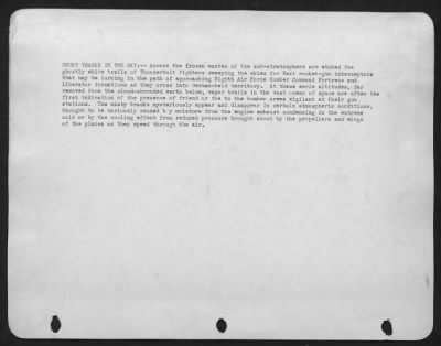 Vapor Trails > GHOST TRACKS IN THE SKY:--Across the frozen wastes of the sub-stratosphere are etched the ghostly white trails of Thunderbolt fighters sweeping the skies for Nazi rocket-gun interceptors that may be lurking in the path of approaching Eighth Air force