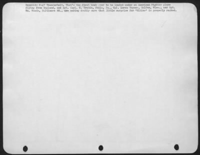 General > A U.S. Eighth AAF Fighter Station--Careful boys, cautions 1st Lt. Herbert K. Fields, pilot of a Republic P-47 Thunderbolt. That's the first bomb ever to be loaded under an American Fighter plane flying from England, and Sgt. Carl E. Trabin, Phila