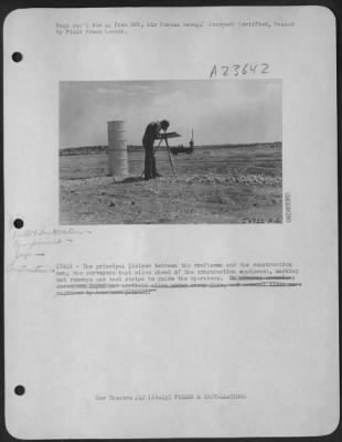 Consolidated > ITALY-The principal liaison between the draftsman and the construction men, the surveyors kept miles ahead of the construction equipment, marking out runways and taxi strips to guide the operators.