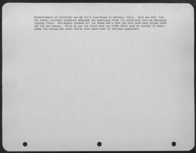 Consolidated > Establishment Of Airfields Was Of First Importance At Salerno, Italy.  Just One Mile From The Beach, Aviation Engineers Selected Two Adjoining Farms For Conversion Into An Emergency Landing Field.  Bulldozers Cleaned Off The Trees And A Fast Job With Pick