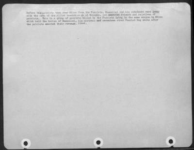 Consolidated > Before The Patriots Took Over Milan From The Fascists, Mussolini And His Retainers Were Jumpy With The News Of The Allied Breakthrough At Bologna, And Executed Friends And Relatives Of Patriots.  This Is A Group Of Patriots Killed By The Fascists Lying In