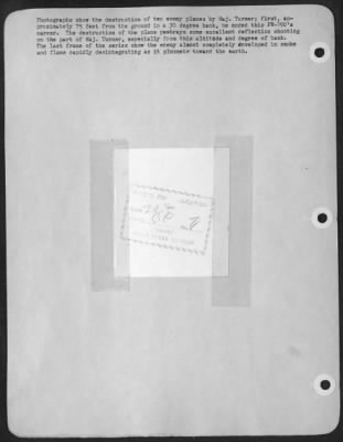 Consolidated > Photographs show the destruction of two enemy planes by Maj. Turner; first, approximately 75 feet from the ground in a 30 degree bank, he ended this FW-190's career. The destruction of theplane portrays some excellent deflection shooting on the part