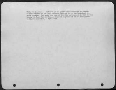 Consolidated > Glider Reclamation -- Battered (G-4A) Glider Shown Somewhere In Germany, Is Mute Evidence Of The Less Fortunate Landings During The Rees-Wesel Airborne Invasion.  Two Weeks Time Was All That The Engineers Of The 82Nd Service Group, 9Th Troop Carrier Comma