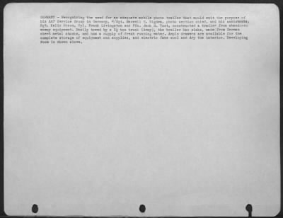 Consolidated > Germany -- Recognizing The Need For An Adequate Mobile Photo Trailer That Would Suit The Purpose Of His Aaf Service Group, S/Sgt. Maxwell R. Higden, Photo Section Chief, And His Assistants, Sgt. Kalix Dornon, Cpl. Frank Livingston, Pfc. Jack R. Yost, Cons