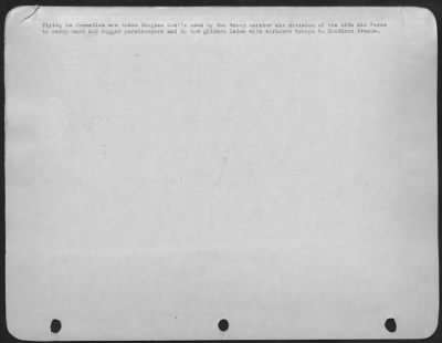 Douglas > Flying in formation are these Douglas C-47's used by the troop carrier air division of the 12th Air force to carry hard and rugged paratroopers and to tow gliders laden with airborne troops to Southern France.