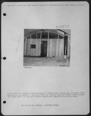 General > A took crib in a champagne cellar somewhere in France where workers drew equipment for the manufacture and assembly of ignition, radio and armament items for German fighter planes. The German plant, two and three stories underground, employed