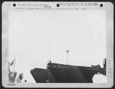 Thumbnail for Consolidated > Cpl. David S. Ingerman, made this photograph of the landing craft at Arawe. Corporal David S. Ingerman, Minneapolis, Minnesota, of the Fifth AAF Combat Camera Unit, made this photograph of the landing craft on which he landed at Arawe (after the