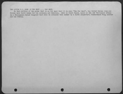 Consolidated > THE LITTLE G.I. HOME IN THE WEST . . . . FAR WEST. In that portion of the globe that is so far west that it is also "The Far East," the United States Army Air Forces have built homes for its soldiers and families. Here on Clark Field, Luzon in the