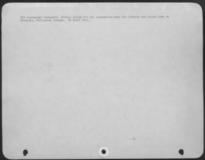 Consolidated > The regimental Commanding Officer called for air cooperation when the infantry was pinned down on Mindanao, Philippine Islands. 28 April 1945.