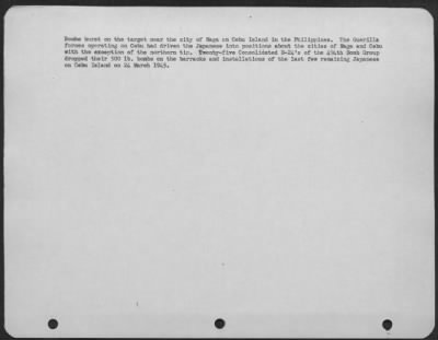 Consolidated > Bombs burst on the target near the city of Naga on Cebu Island in the Philippines. The Guerilla forces operating on Cebu had driven the Japanese into positions about the cities of Naga and Cebu with the exception of the northern tip. Twenty-five