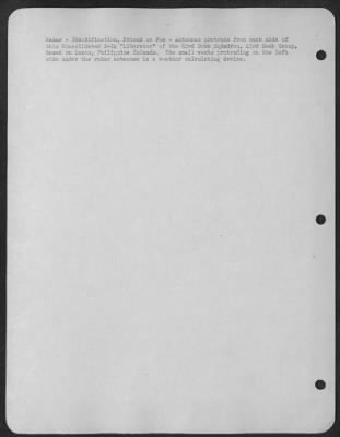Thumbnail for Consolidated > Radar - Indentification, Friend Or Foe - Antennae Protrude From Each Side Of This Consolidated B-24 'Liberator' Of The 63Rd Bomb Squadron, 43Rd Bomb Group, Based On Luzon, Philippine Islands.  The Small Vents Protruding On The Left Side Under The Radar An