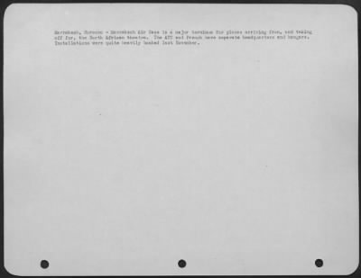 Consolidated > Marrakech, Morocco-Marrakech Air Base is a major terminus for planes arriving from, and taking off for, the North African theatre. The ATC and French have separate headquarters and hangars. Installations were quite heavily bombed last November.