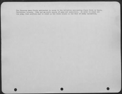 Consolidated > The Japanese were firmly entrenched in caves in the hillsides surrounding Clark Field on Luzon, Philippine Islands. They had an ample supply of guns and ammunition. In order to clear out the area, foot soldiers had to climb up the steep slopes in the