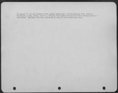 Consolidated > In support of 1st Air Commando Force glider operations, a North American P-51, based at Hailakandi, Assam, India, carries a 1000 lb. bomb under each wing for dive bombing missions over Burma. Bazookas also were installed in sets of three under each