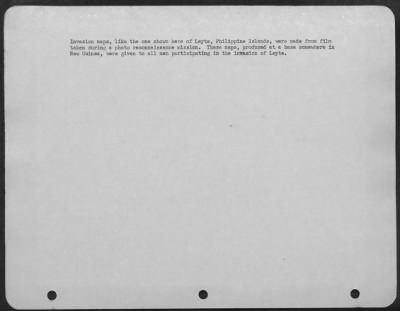 Consolidated > Invasion maps, like the one shown here of Leyte, Philippine Islands, were made from film taken during a photo reconnaissance mission. These maps, produced at a base somewhere in New Guinea, were given to all men participating in the invasion of