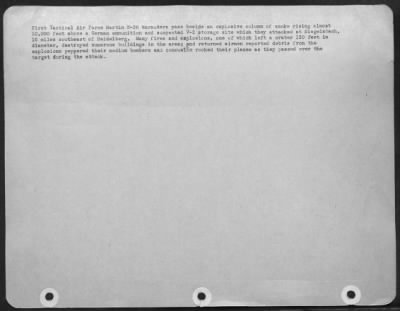 Consolidated > First Tactical Air Force Martin B-26 Marauders pass beside an explosive column of smoke rising almost 10,000 feet above a German ammunition and suspected V-2 storage site which they attacked at Siegelsbach, 18 miles southeast of Heidelberg. Many