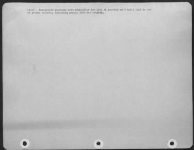 Consolidated > Italy - Navigation Problems Were Simplified For 15Th Af Heavies On 9 April 1945 By Use Of Ground Markers, Including Panels Into The Targets.