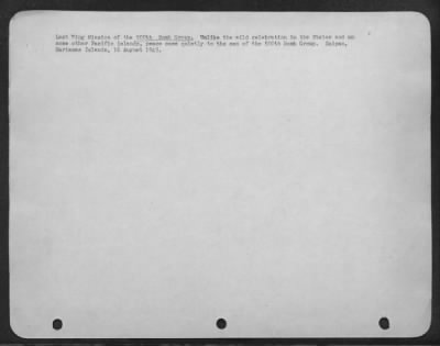Consolidated > Last Wing Mission Of The 500Th Bomb Group.  Unlike The Wild Celebration In The States And On Some Other Pacific Islands, Peace Came Quietly To The Men Of The 500Th Bomb Group.  Saipan, Marianas Islands, 16 August 1945.