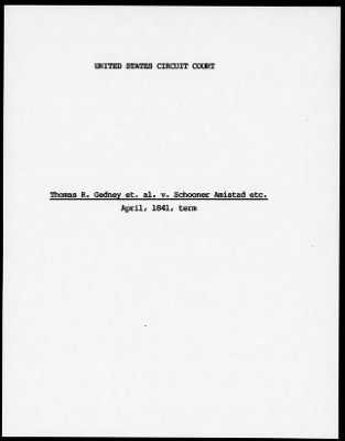 Thumbnail for Circuit Court for the District of Connecticut > Thomas R. Gedney et. al. v. Schooner Amistad etc. April, 1841, term